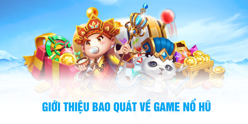 Giới thiệu bao quát về game nổ hũ