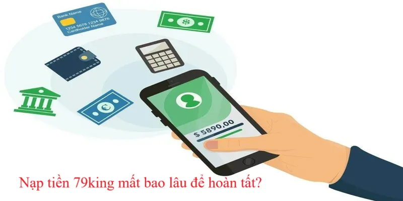 Nạp tiền 79king mất bao lâu để hoàn tất?