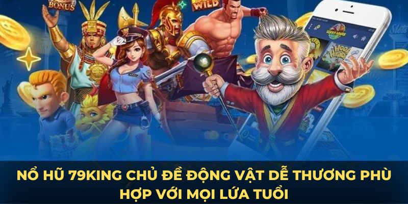 Nổ hũ 79King chủ đề động vật dễ thương phù hợp với mọi lứa tuổi