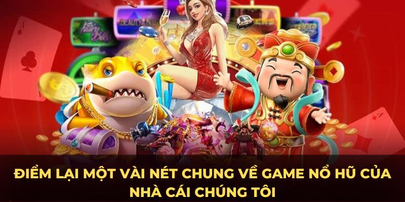 Điểm lại một vài nét chung về game nổ hũ của nhà cái chúng tôi