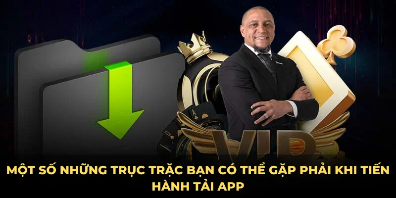 Một số những trục trặc bạn có thể gặp phải khi tiến hành tải app