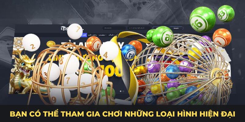 Bạn có thể tham gia chơi những loại hình hiện đại